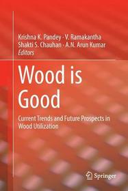 Wood is Good: Current Trends and Future Prospects in Wood Utilization