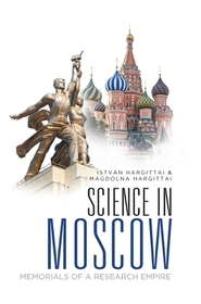 Science In Moscow: Memorials Of A Research Empire
