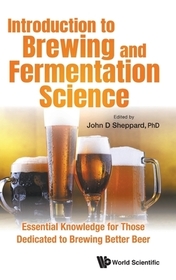 Introduction To Brewing And Fermentation Science: Essential Knowledge For Those Dedicated To Brewing Better Beer Introduction To Brewing And Fermentation Science: Essential Knowledge For Those Dedicated To Brewing Better Beer