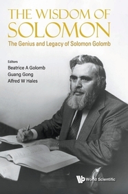 Wisdom Of Solomon, The: The Genius And Legacy Of Solomon Golomb Wisdom Of Solomon, The: The Genius And Legacy Of Solomon Golomb