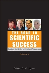 Road To Scientific Success, The: Inspiring Life Stories Of Prominent Researchers (Volume 3) Road To Scientific Success, The: Inspiring Life Stories Of Prominent Researchers (Volume 3)