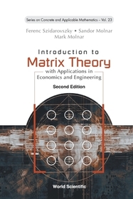 Introduction To Matrix Theory: With Applications In Economics And Engineering (Second Edition) Introduction To Matrix Theory: With Applications In Economics And Engineering (Second Edition)