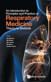 Introduction To Principles And Practice Of Respiratory Medicine, An: Theory To Bedside Introduction To Principles And Practice Of Respiratory Medicine, An: Theory To Bedside
