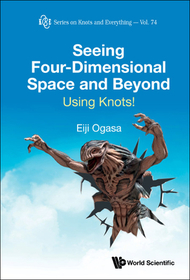 Seeing Four-dimensional Space And Beyond: Using Knots! Seeing Four-dimensional Space And Beyond: Using Knots!