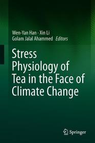 Stress Physiology of Tea in the Face of Climate Change Stress Physiology of Tea in the Face of Climate Change