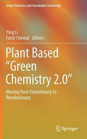 Plant Based “Green Chemistry 2.0”: Moving from Evolutionary to Revolutionary