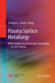 Plasma Surface Metallurgy: With Double Glow Discharge Technology—Xu-Tec Process
