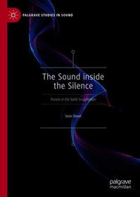 The Sound inside the Silence: Travels in the Sonic Imagination