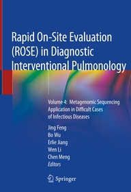 Rapid On-Site Evaluation (ROSE) in Diagnostic Interventional Pulmonology: Volume 4: Metagenomic Sequencing Application in Difficult Cases of Infectious Diseases Rapid On-Site Evaluation (ROSE) in Diagnostic Interventional Pulmonology: Volume 4: Metagenomic Sequencing Application in Difficult Cases of Infectious Diseases