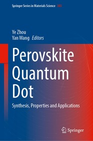 Perovskite Quantum Dots: Synthesis, Properties and Applications Perovskite Quantum Dots: Synthesis, Properties and Applications