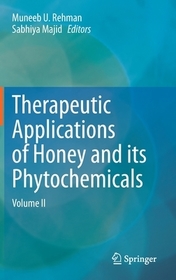 Therapeutic Applications of Honey and its Phytochemicals: Volume II