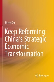 Keep Reforming: China’s Strategic Economic Transformation