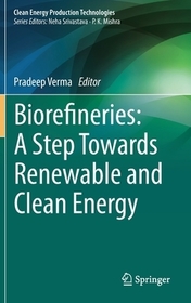 Biorefineries: A Step Towards Renewable and Clean Energy Biorefineries: A Step Towards Renewable and Clean Energy