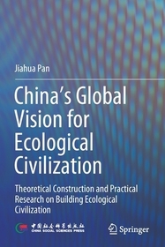 China‘s Global Vision for Ecological Civilization: Theoretical Construction and Practical Research on Building Ecological Civilization