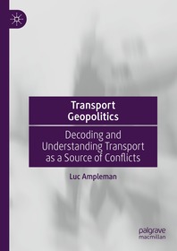 Transport Geopolitics: Decoding and Understanding Transport as a Source of Conflicts Transport Geopolitics: Decoding and Understanding Transport as a Source of Conflicts