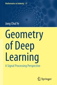 Geometry of Deep Learning: A Signal Processing Perspective Geometry of Deep Learning: A Signal Processing Perspective