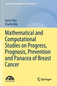 Mathematical and Computational Studies on Progress, Prognosis, Prevention and Panacea of Breast Cancer Mathematical and Computational Studies on Progress, Prognosis, Prevention and Panacea of Breast Cancer