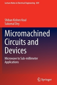 Micromachined Circuits and Devices: Microwave to Sub-millimeter Applications Micromachined Circuits and Devices: Microwave to Sub-millimeter Applications