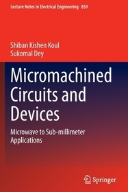 Micromachined Circuits and Devices: Microwave to Sub-millimeter Applications