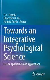 Towards an Integrative Psychological Science: Issues, Approaches and Applications Towards an Integrative Psychological Science: Issues, Approaches and Applications