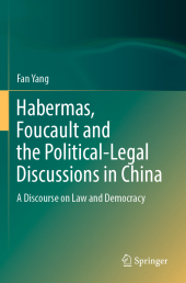 Habermas, Foucault and the Political-Legal Discussions in China: A Discourse on Law and Democracy