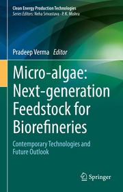 Micro-algae: Next-generation Feedstock for Biorefineries: Contemporary Technologies and Future Outlook Micro-algae: Next-generation Feedstock for Biorefineries: Contemporary Technologies and Future Outlook