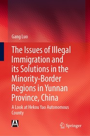 The Issues of Illegal Immigration and its Solutions in the Minority-Border Regions in Yunnan Province, China: A Look at Hekou Yao Autonomous County The Issues of Illegal Immigration and its Solutions in the Minority-Border Regions in Yunnan Province, China: A Look at Hekou Yao Autonomous County