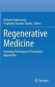 Regenerative Medicine: Emerging Techniques to Translation Approaches Regenerative Medicine: Emerging Techniques to Translation Approaches