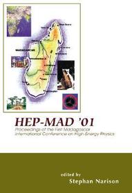 Hep-mad '01 - Proceedings Of The First Madagascar International Conference On High-energy Physics: Proceedings of the First Madagascar International Conference on High-energy Physics, Antananarivo, Madagascar, 27 September-5 October 2001