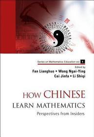 How Chinese Learn Mathematics: Perspectives From Insiders: Perspectives from Insiders