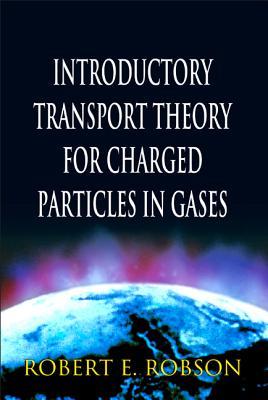 Introductory Transport Theory For Charged Particles In Gases Introductory Transport Theory For Charged Particles In Gases