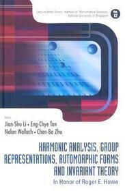 Harmonic Analysis, Group Representations, Automorphic Forms And Invariant Theory: In Honor Of Roger E Howe: In Honor of Roger E. Howe