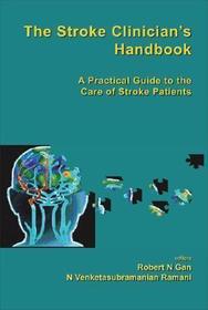 Stroke Clinician's Handbook, The: A Practical Guide To The Care Of Stroke Patients: A Practical Guide to the Care of Stroke Patients