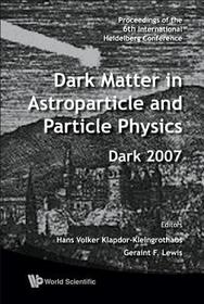 Dark Matter In Astroparticle And Particle Physics - Proceedings Of The 6th International Heidelberg Conference: Proceedings of the 6th International Heidelberg Conference