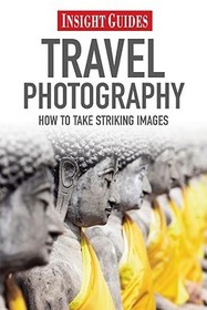 Insight Guides Travel Photography: How to Take Striking Images
