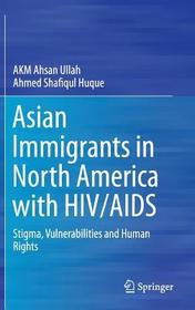 Asian Immigrants in North America with HIV/AIDS: Stigma, Vulnerabilities and Human Rights