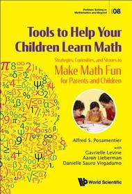 Tools To Help Your Children Learn Math: Strategies, Curiosities, And Stories To Make Math Fun For Parents And Children Tools To Help Your Children Learn Math: Strategies, Curiosities, And Stories To Make Math Fun For Parents And Children