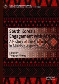 South Korea’s Engagement with Africa: A History of the Relationship in Multiple Aspects