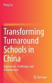 Transforming Turnaround Schools in China: Approaches, Challenges and Achievements Transforming Turnaround Schools in China: Approaches, Challenges and Achievements