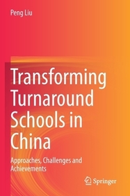 Transforming Turnaround Schools in China: Approaches, Challenges and Achievements Transforming Turnaround Schools in China: Approaches, Challenges and Achievements