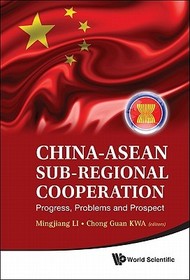China-asean Sub-regional Cooperation: Progress, Problems And Prospect: Progress, Problems, and Prospect