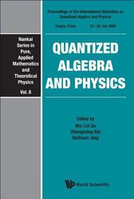 Quantized Algebra And Physics - Proceedings Of The International Workshop: Proceeding of International Workshop on Quantized Algebra and Physics, Tianjin, China, 23-26 July 2009