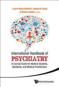 International Handbook Of Psychiatry: A Concise Guide For Medical Students, Residents, And Medical Practitioners: A Concise Guide for Medical Students, Residents, and Medical Practitioners