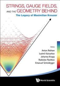 Strings, Gauge Fields, And The Geometry Behind: The Legacy Of Maximilian Kreuzer: The Legacy of Maximilian Kreuzer