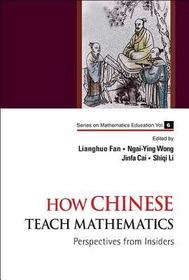 How Chinese Teach Mathematics: Perspectives From Insiders: Perspectives from Insiders