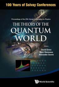 Theory Of The Quantum World, The - Proceedings Of The 25th Solvay Conference On Physics: Proceedings of the 25th Solvay Conference on Physics, Brussels, Belgium, 19-22 October 2011