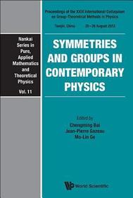 Symmetries And Groups In Contemporary Physics - Proceedings Of The Xxix International Colloquium On Group-theoretical Methods In Physics: Proceedings of the Xxix International Colloquium on Group-theoretical Methods in Physics Tianjin, China 20-26 August 2012