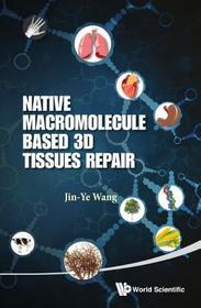 Native Macromolecule-based 3d Tissues Repair Native Macromolecule-based 3d Tissues Repair