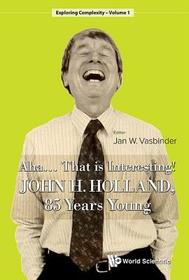 Aha..... That Is Interesting!: John Holland, 85 Years Young: John H. Holland, 85 Years Young