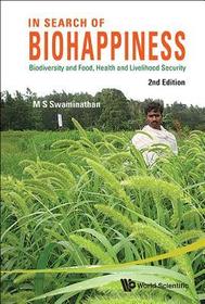 In Search Of Biohappiness: Biodiversity And Food, Health And Livelihood Security (Second Edition): Biodiversity and Food, Health and Livelihood Security In Search Of Biohappiness: Biodiversity And Food, Health And Livelihood Security (Second Edition): Biodiversity and Food, Health and Livelihood Security